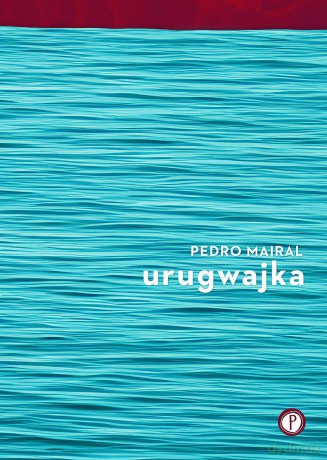 Urugwajka - Pedro Mairal [KSIĄŻKA]