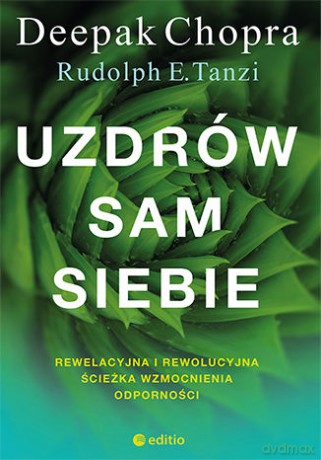 Uzdrów sam siebie. Rewelacyjna i rewolucyjna ścieżka wzmocnienia odporności - Deepak Chopra, Rudolph E. Tanzi [KSIĄŻKA]