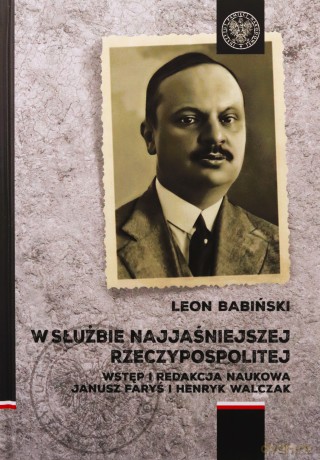 W służbie Najjaśniejszej Rzeczypospolitej. Wspomnienia (Tom 2) - Leon Babiński, wstęp i red. Janusz Faryś, Henryk Walczak [KSIĄŻKA]