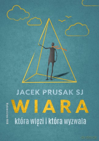 Wiara, która więzi i która wyzwala - Jacek Prusak [KSIĄŻKA]