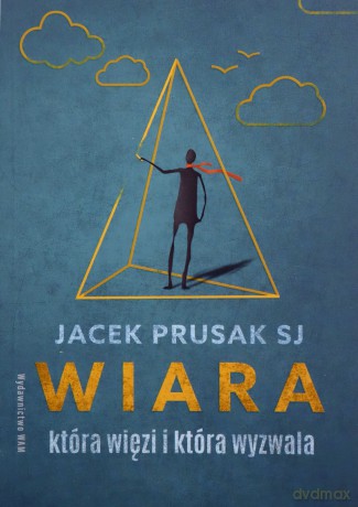 Wiara, która więzi i która wyzwala - Jacek Prusak [KSIĄŻKA]