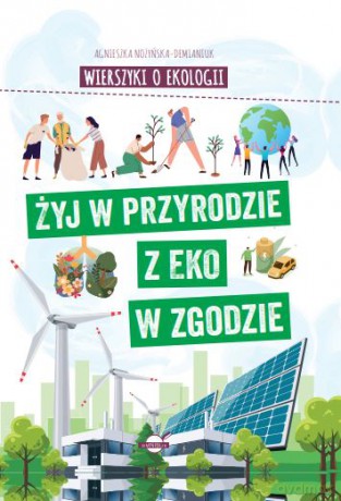 Wierszyki o ekologii. Żyj w przyrodzie z EKO w zgodzie - Agnieszka Nożyńska-Demianiuk [KSIĄŻKA]
