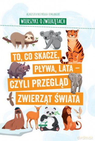 Wierszyki o zwierzętach. To, co skacze, pływa, lata - czyli przegląd zwierząt świata - Agnieszka Nożyńska-Demianiuk [KSIĄŻKA]