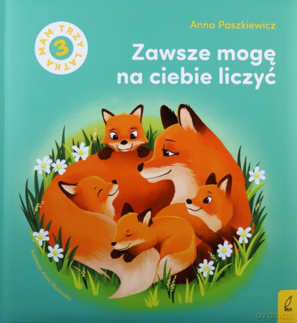Zawsze mogę na ciebie liczyć. Mam 3 latka - Anna Paszkiewicz [KSIĄŻKA]