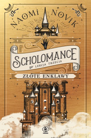 Złote enklawy. Scholomance (Tom 3) - Naomi Novik [KSIĄŻKA]