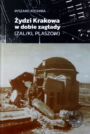Żydzi Krakowa w dobie zagłady (ZAL/KL Płaszow) - Ryszard Kotarba [KSIĄŻKA]
