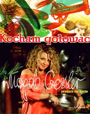 Kocham Gotować. Przepis Na Życie - Magda Gessler [KSIĄŻKA]