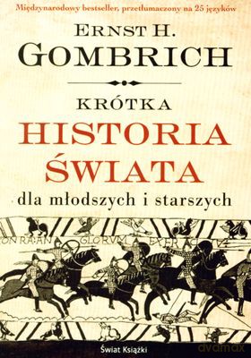 Krótka Historia Świata Dla Młodszych I Starszych - Ernst H. Gombrich [KSIĄŻKA]