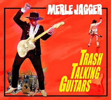 Merle Jagger: Trash Talking Guitars [CD]