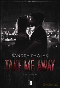City Lights (Tom 1) Take Me Away - Sandra Pawlak [KSIĄŻKA]