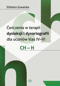 Ćwiczenia w terapii dysleksji i dysortografii dla uczniów klas IV-VI. CH - H - Elżbieta Suwalska [KSIĄŻKA]