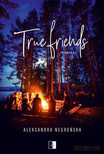 Friends (Tom 3) True Friends - Aleksandra Negrońska [KSIĄŻKA]