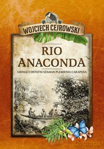 Rio Anaconda. Gringo i ostatni szaman plemienia Carapana - Wojciech Cejrowski [KSIĄŻKA]
