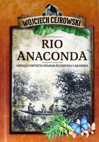 Rio Anaconda. Gringo i ostatni szaman plemienia Carapana - Wojciech Cejrowski [KSIĄŻKA]
