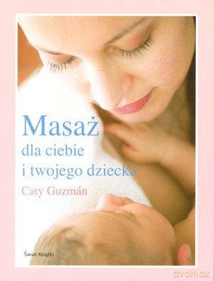 Masaż Dla Ciebie I (tw)ojego Dziecka - Caty Guzman [KSIĄŻKA]