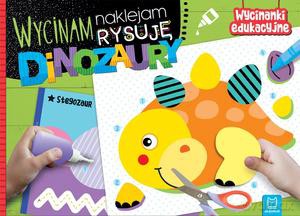 Wycinam, naklejam, rysuję. Dinozaury. Wycinanki edukacyjne - Agnieszka Bator [KSIĄŻKA]