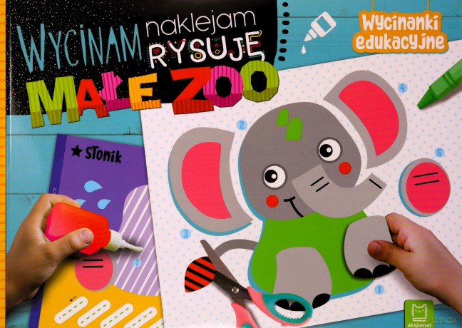 Wycinam, naklejam, rysuję. Małe zoo. Wycinanki edukacyjne - Agnieszka Bator [KSIĄŻKA]