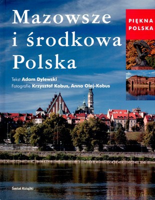 Mazowsze I Środkowa Polska - Adam Dylewski, Anna Olej-Kobus, Krzysztof Kobus [KSIĄŻKA]