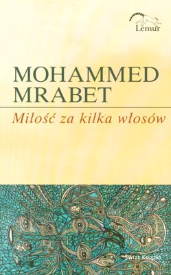 Miłość Za Kilka Włosów - Mohammed Mrabet [KSIĄŻKA]