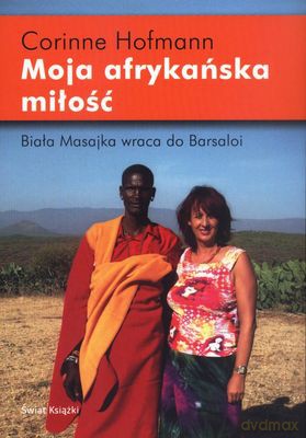 Moja Afrykańska Miłość Biała Masajka Wraca Do Barsaloi - Corinne Hofmann [KSIĄŻKA]