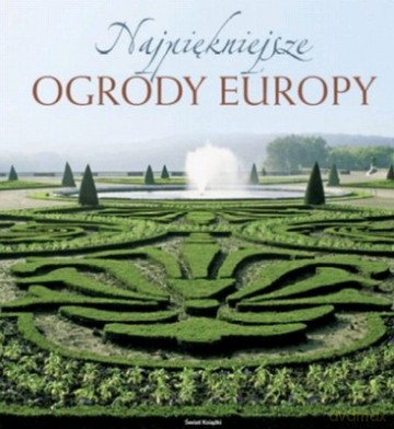 Najpiękniejsze Ogrody Europy (Promocja Świąteczna) (tw) - Opracowanie Zbiorowe [KSIĄŻKA]
