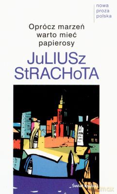 Oprócz Marzeń Warto Mieć Papierosy - Juliusz Strachota [KSIĄŻKA]