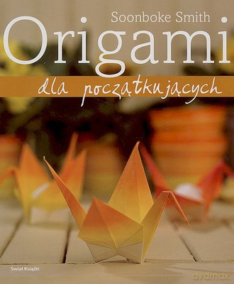 Origami Dla Początkujących (tw) - Soonboke Smith [KSIĄŻKA]
