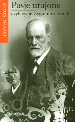 Pasje Utajone Czyli Życie Zygmunta Freuda - Irving Stone [KSIĄŻKA]