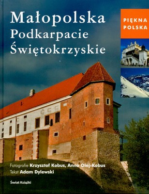 Piękna Polska 1 Małopolska Podkarpackie Świętokrzyskie (tw) - Opracowanie Zbiorowe [KSIĄŻKA]