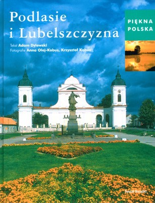 Piękna Polska Podlasie I Lubelszczyzna (tw) - Opracowanie Zbiorowe [KSIĄŻKA]