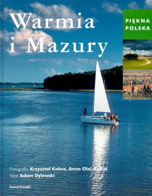 Piękna Polska Warmia I Mazury (tw) - Adam Dylewski, Krzysztof Kobus, Anna Olej-Kobus [KSIĄŻKA]
