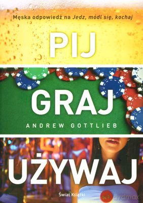 Pij Graj Używaj - Andrew Gottlieb [KSIĄŻKA]