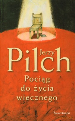 Pociąg Do Życia Wiecznego - Jerzy Pilch [KSIĄŻKA]