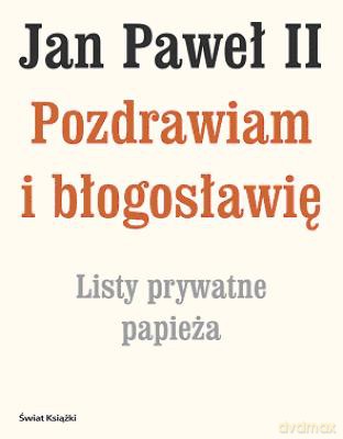 Pozdrawiam I Błogosławię Listy Prywatne Papieża (tw) - Jan Paweł Ii [KSIĄŻKA]