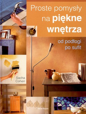 Proste Pomysły Na Piękne Wnętrza (tw) - Sacha Cohen [KSIĄŻKA]