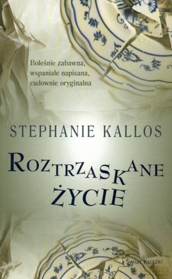 Roztrzaskane Życie - Stephanie Kallos [KSIĄŻKA]