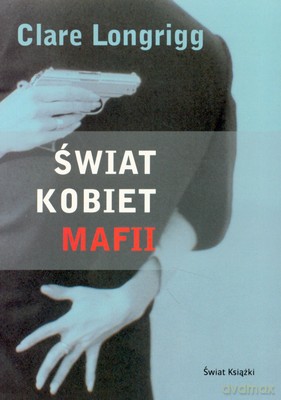 Świat Kobiet Mafii - Clare Longrigg [KSIĄŻKA]