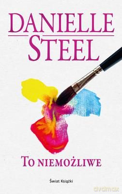 To Niemożliwe - Danielle Steel [KSIĄŻKA]