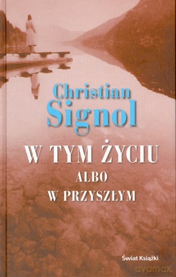 W Tym Życiu Albo W Przyszłym (tw) - Christian Signol [KSIĄŻKA]