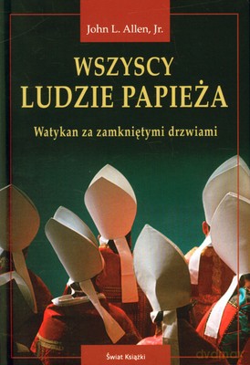 Wszyscy Ludzie Papieża (tw) - John L. Allen, Jr. [KSIĄŻKA]