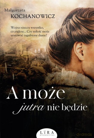 A może jutra nie będzie - Małgorzata Kochanowicz [KSIĄŻKA]