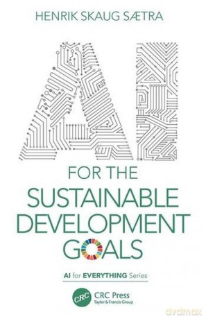 AI for the Sustainable Development Goals - Henrik Skaug Saetra [KSIĄŻKA]