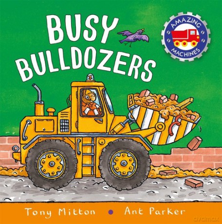 Amazing Machines: Busy Bulldozers - Tony Mitton [KSIĄŻKA]