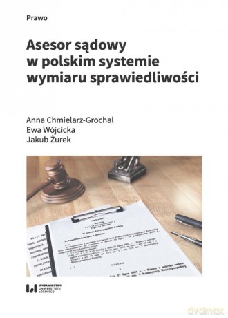 Asesor sądowy w polskim systemie wymiaru sprawiedliwości - Anna Chmielarz-Grochal, Ewa Wójcicka [KSIĄŻKA]