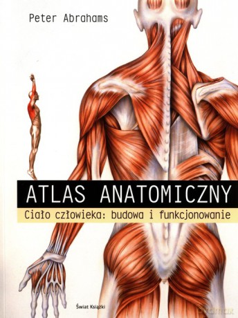 Atlas anatomiczny Ciało człowieka: budowa i funkcjonowanie - Peter Abrahams [KSIĄŻKA]