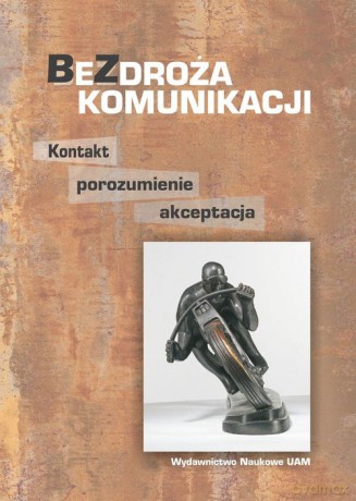Bezdroża komunikacji Kontakt, porozumienie, akceptacja [KSIĄŻKA]