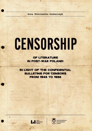 Censorship of Literature in Post-War Poland: In Light of the Confidential Bulletins for Censors from - Anna Wiśniewska-Grabarczyk [KSIĄŻKA]