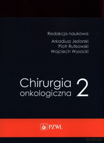 Chirurgia onkologiczna (Tom 2) - Arkadiusz Jeziorski, Piotr Rytkowski [KSIĄŻKA]