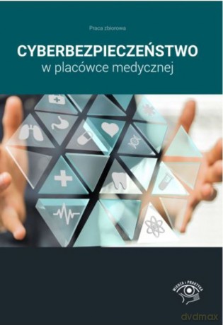 Cyberbezpieczeństwo w placówce medycznej [KSIĄŻKA]