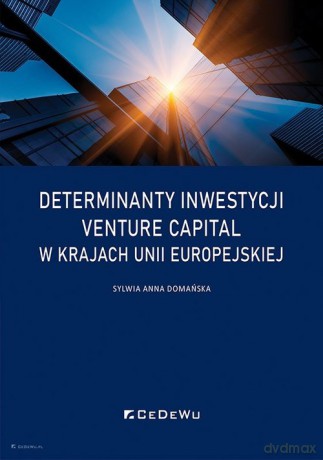 Determinanty inwestycji venture capital w krajach Unii Europejskiej - Sylwia Anna Domańska [KSIĄŻKA]